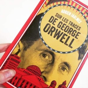 Surles traces de George Orwell : biographie d'un visionnaire